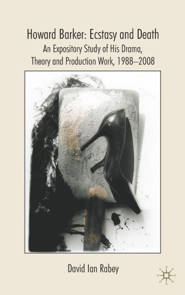 Cover for D. Rabey · Howard Barker: Ecstasy and Death: An Expository Study of His Plays and Production Work, 1988-2008 (Hardcover Book) (2009)