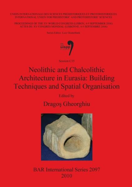 Cover for Dragos Gheorghiu · Neolithic and Chalcolithic Archaeology in Eurasia: Building Techniques and Spatial Organisation (British Archaeological Reports British Series 2097) (Paperback Book) (2010)