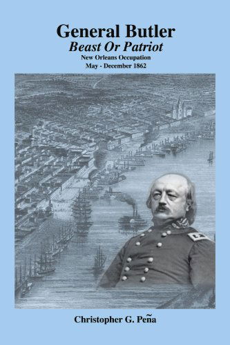 Cover for Christopher G. Pena · General Butler: Beast or Patriot - New Orleans Occupation May-december 1862 (Paperback Book) (2003)
