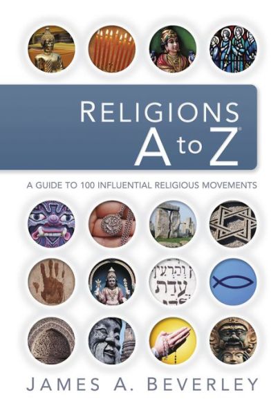Cover for James a Beverley · Religions a to Z: a Guide to the 100 Most Influential Religious Movements (Paperback Book) (2005)