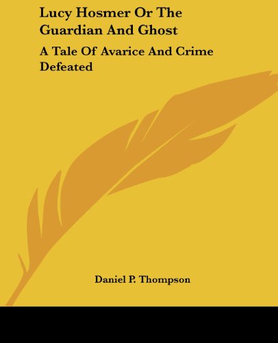 Cover for Daniel P. Thompson · Lucy Hosmer or the Guardian and Ghost: a Tale of Avarice and Crime Defeated (Paperback Book) (2004)