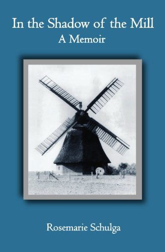 In the Shadow of the Mill: a Memoir - Rosemarie Schulga - Books - BookSurge Publishing - 9781419623738 - April 7, 2006