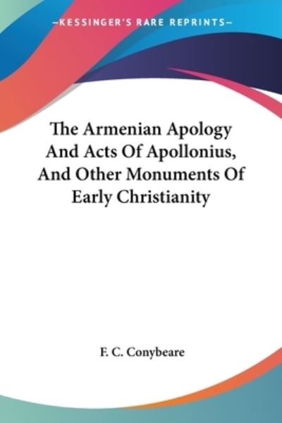 Cover for F C Conybeare · The Armenian Apology and Acts of Apollonius, and Other Monuments of Early Christianity (Paperback Book) (2006)