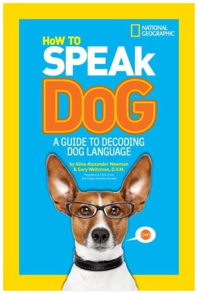 How to Speak Dog: A Guide to Decoding Dog Language - How To Speak - Aline Alexander Newman - Kirjat - National Geographic Kids - 9781426313738 - tiistai 10. syyskuuta 2013