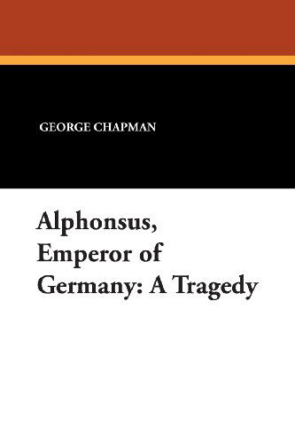 Cover for George Chapman · Alphonsus, Emperor of Germany: a Tragedy (Paperback Book) (2024)