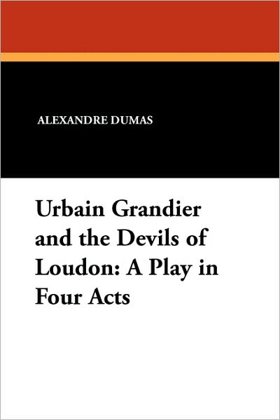 Cover for Alexandre Dumas · Urbain Grandier and the Devils of Loudon: a Play in Four Acts (Pocketbok) (2009)