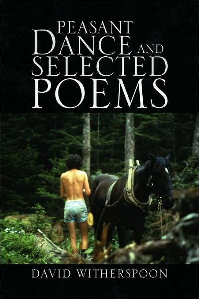 Peasant Dance and Selected Poems - David Witherspoon - Books - Xlibris - 9781436354738 - August 4, 2008