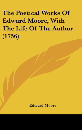 The Poetical Works of Edward Moore, with the Life of the Author (1756) - Edward Moore - Books - Kessinger Publishing, LLC - 9781436581738 - June 2, 2008