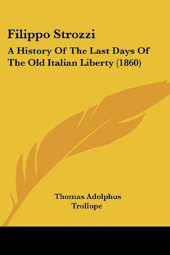 Cover for Thomas Adolphus Trollope · Filippo Strozzi: a History of the Last Days of the Old Italian Liberty (1860) (Paperback Book) (2008)