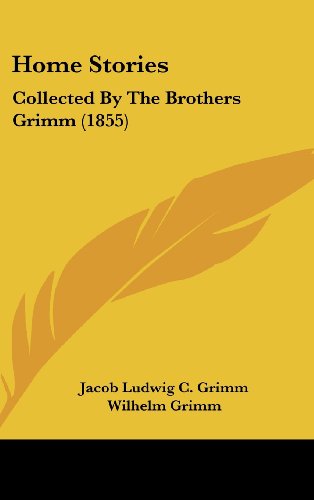 Home Stories: Collected by the Brothers Grimm (1855) - Wilhelm Grimm - Books - Kessinger Publishing, LLC - 9781436990738 - August 18, 2008