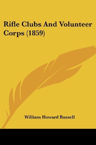 Rifle Clubs and Volunteer Corps (1859) - William Howard Russell - Kirjat - Kessinger Publishing, LLC - 9781437047738 - keskiviikko 1. lokakuuta 2008