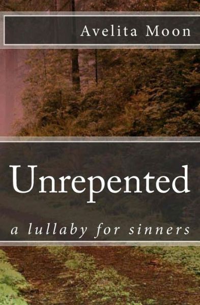 Cover for Avelita Moon · Unrepented: a Lullaby for Sinners (Pocketbok) (2008)