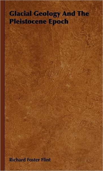 Cover for Richard Foster Flint · Glacial Geology and the Pleistocene Epoch (Innbunden bok) (2008)