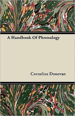 A Handbook Of Phrenology - C. Donovan - Books - Read Books - 9781446069738 - June 16, 2011