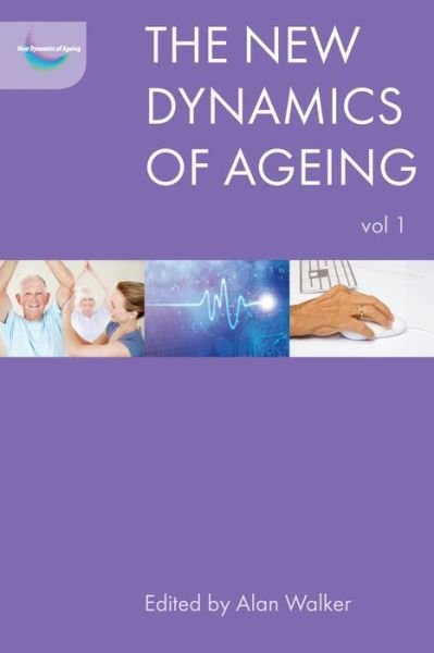 The New Dynamics of Ageing Volume 1 - The New Dynamics of Ageing - Alan Walker - Books - Bristol University Press - 9781447314738 - February 28, 2018