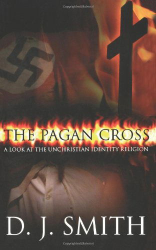 The Pagan Cross: a Look at the Unchristian Identity Religion - D.j. Smith - Książki - CreateSpace Independent Publishing Platf - 9781451513738 - 25 maja 2010