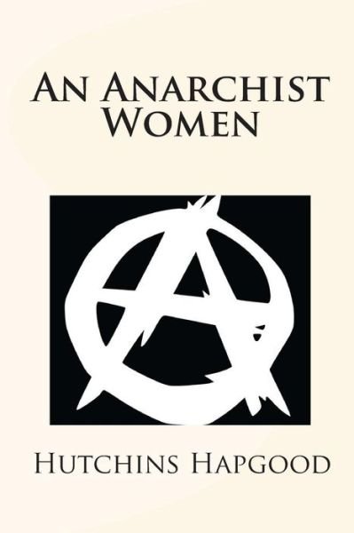 Cover for Hutchins Hapgood · An Anarchist Women (Pocketbok) (2010)