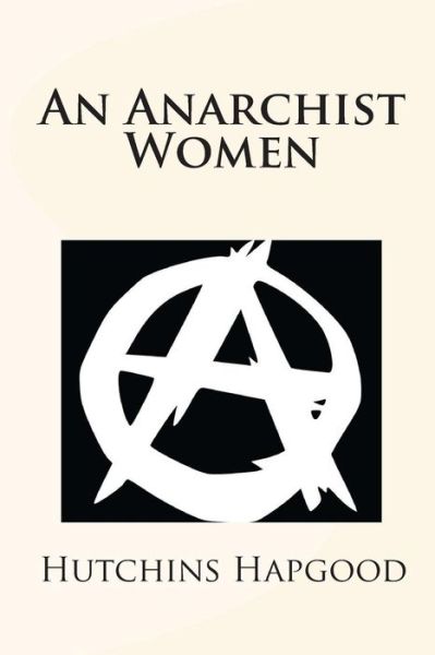 Cover for Hutchins Hapgood · An Anarchist Women (Paperback Book) (2010)