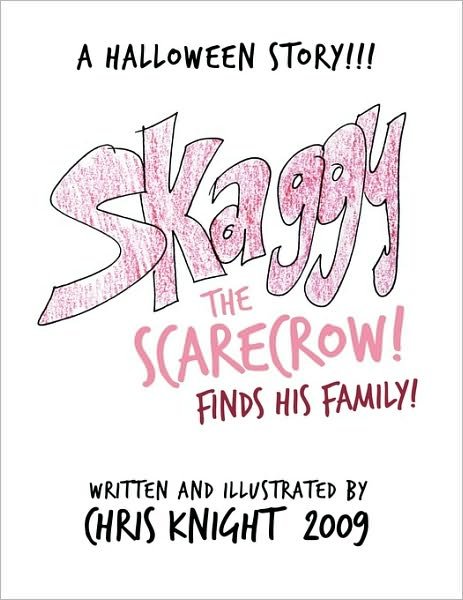 Skaggy the Scarecrow: a Halloween Story - Chris Knight - Kirjat - AuthorHouse UK - 9781452024738 - perjantai 28. toukokuuta 2010