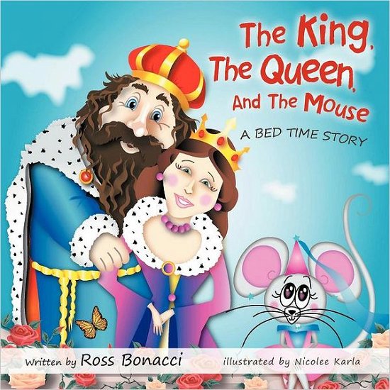 Cover for Ross Bonacci · The King, the Queen and the Mouse: a Bed Time Story (Pocketbok) (2012)