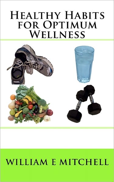 Cover for William E Mitchell · Healthy Habits for Optimum Wellness (Paperback Book) (2010)