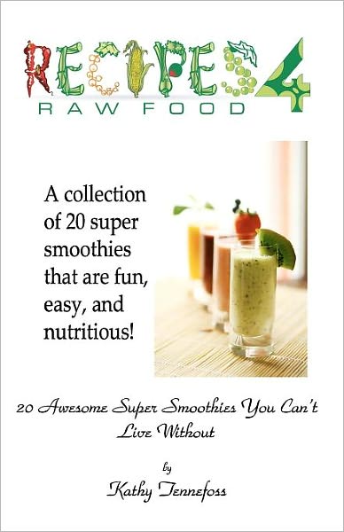 20 Awesome Super Smoothies You Can't Live Without - Kathy Tennefoss - Books - Createspace - 9781453845738 - January 14, 2011