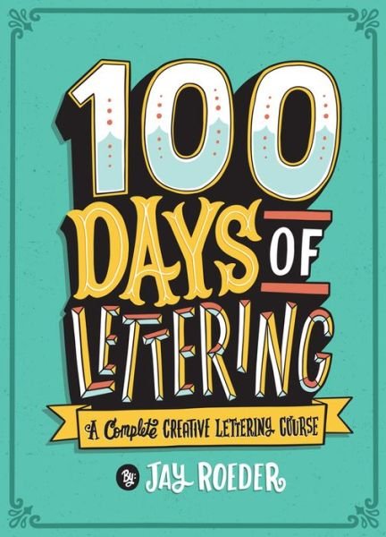 Cover for Jay Roeder · 100 Days of Lettering (Taschenbuch) (2018)