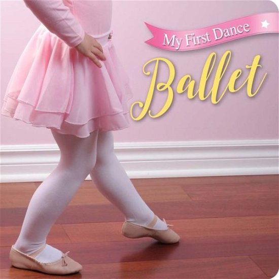 Cover for Inc. Sterling Publishing Co. · My First Dance: Ballet: Ballet (Board book) (2016)