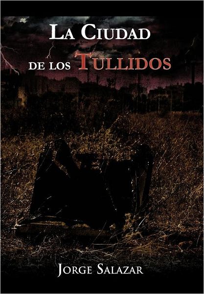 Cover for Jorge Salazar · La Ciudad De Los Tullidos (Hardcover Book) [Spanish edition] (2012)