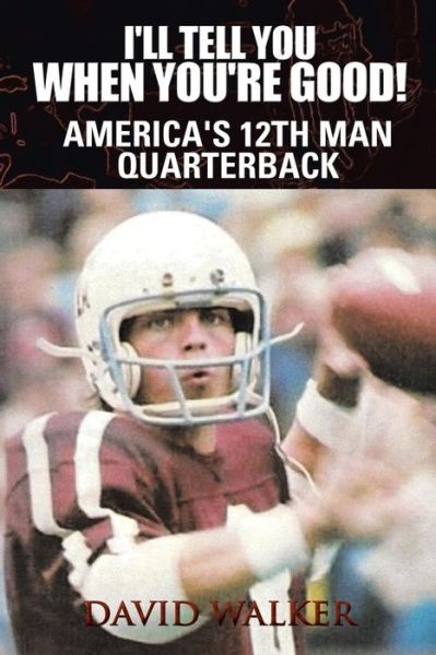 I'll Tell You when You're Good!: the Memoir of America's Youngest College Quarterback - David Walker - Książki - Authorhouse - 9781463406738 - 15 czerwca 2011