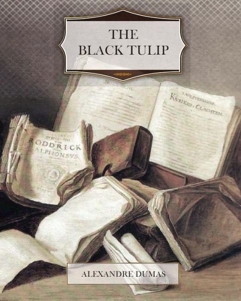 The Black Tulip - Alexandre Dumas - Bøger - Createspace - 9781463604738 - 19. juni 2011