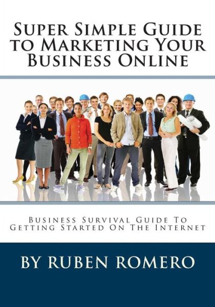 Cover for Ruben Romero · Super Simple Guide to Marketing Your Business Online (Paperback Book) (2011)