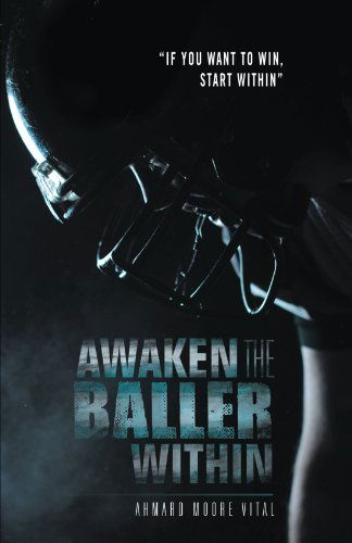 Cover for Ahmard Moore Vital · Awaken the Baller Within: &quot;If You Want to Win, Start Within&quot; (Paperback Book) (2011)