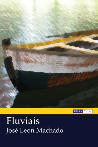 Fluviais - José Leon Machado - Libros - CreateSpace Independent Publishing Platf - 9781475034738 - 13 de marzo de 2012