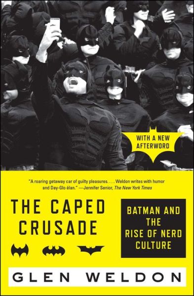 The Caped Crusade: Batman and the Rise of Nerd Culture - Glen Weldon - Books - Simon & Schuster - 9781476756738 - March 21, 2017
