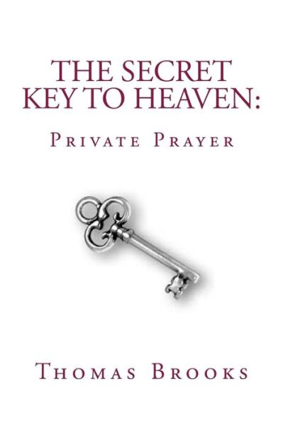 Cover for Thomas Brooks · The Secret Key to Heaven: Private Prayer (Pocketbok) (2012)