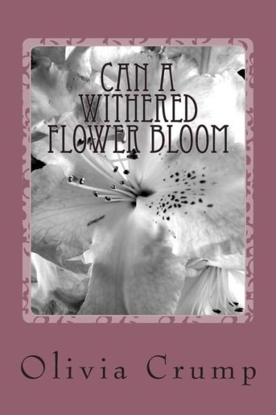 Cover for Ms Olivia J Crump · Can a Withered Flower Bloom (Paperback Bog) (2012)