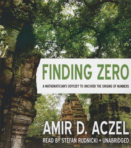 Cover for Amir D. Aczel · Finding Zero: a Mathemetician's Odyssey to Uncover the Origins of Numbers (MP3-CD) [Unabridged Mp3cd edition] (2015)