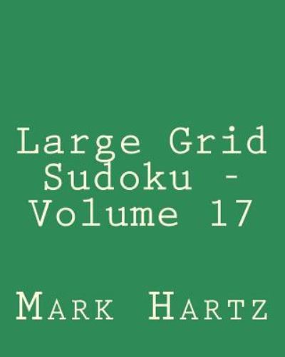 Cover for Mark Hartz · Large Grid Sudoku - Volume 17: Easy to Read, Large Grid Sudoku Puzzles (Paperback Book) (2013)