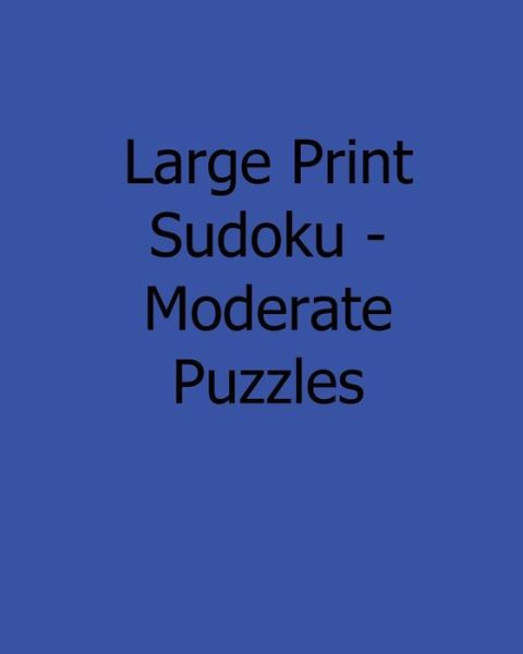 Cover for Mark Hartz · Large Print Sudoku - Moderate Puzzles: 80 Easy to Read, Large Print Sudoku Puzzles (Paperback Book) (2013)