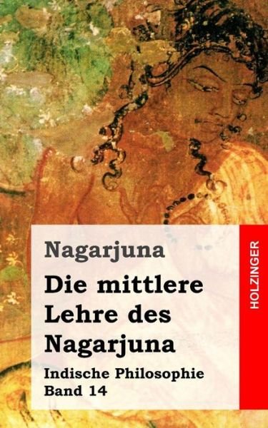 Cover for Nagarjuna · Die Mittlere Lehre Des Nagarjuna: Indische Philosophie Band 14 (Pocketbok) [German edition] (2013)