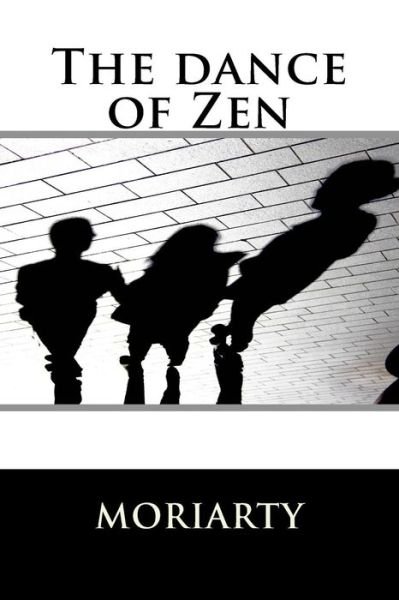 Cover for Mr Dean Moriarty · The Dance of Zen: the Dance of Zen (Paperback Book) (2013)