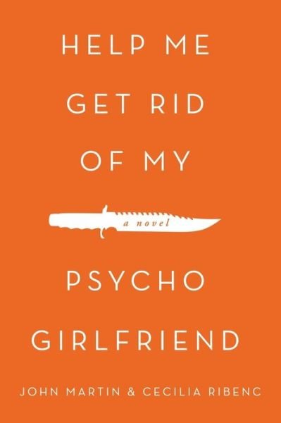Cover for John Martin · Help Me Get Rid of My Psycho Girlfriend (Pocketbok) (2014)