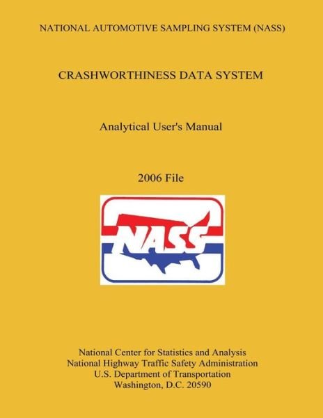 Cover for U.s. Department of Transportation · National Automotive Sampling System Crashworthiness Data System Analytic User's Manual 2006 File (Paperback Bog) (2013)