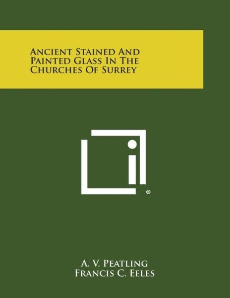 Cover for A V Peatling · Ancient Stained and Painted Glass in the Churches of Surrey (Taschenbuch) (2013)