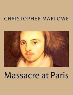 Cover for Christopher Marlowe · Massacre at Paris (Pocketbok) (2013)