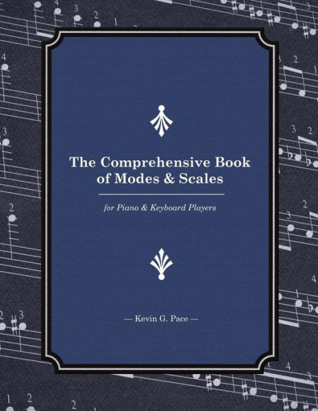 Cover for Kevin G Pace · The Comprehensive Book of Modes and Scales: for Piano and Keyboard Players (Pocketbok) (2013)