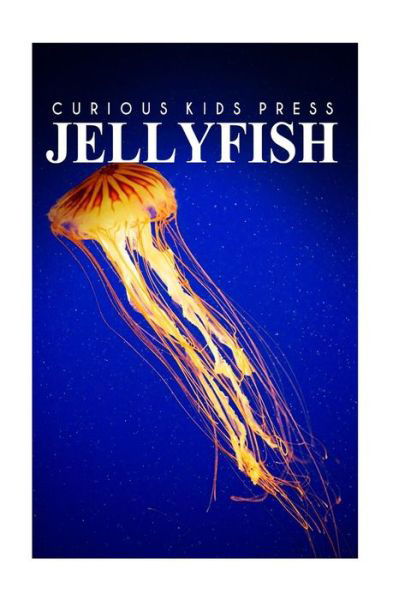 Cover for Curious Kids Press · Jellyfish - Curious Kids Press: Kids Book About Animals and Wildlife, Children's Books 4-6 (Paperback Book) (2014)