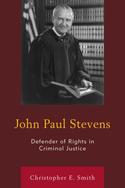 Cover for Christopher E. Smith · John Paul Stevens: Defender of Rights in Criminal Justice (Hardcover Book) (2015)