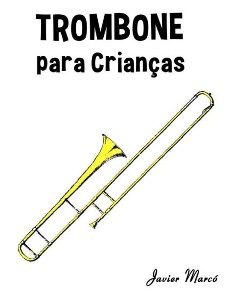 Cover for Javier Marco · Trombone Para Criancas: Cancoes De Natal, Musica Classica, Cancoes Infantis E Cancoes Folcloricas! (Paperback Book) (2014)